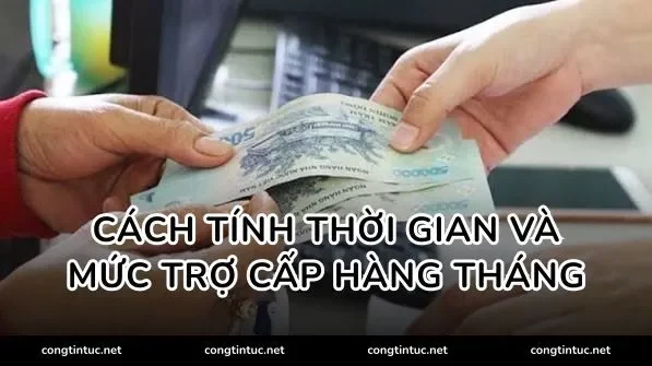 Cách tính thời gian và mức trợ cấp hàng tháng