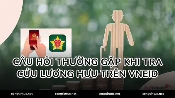 Câu hỏi thường gặp khi tra cứu lương hưu trên VNeID