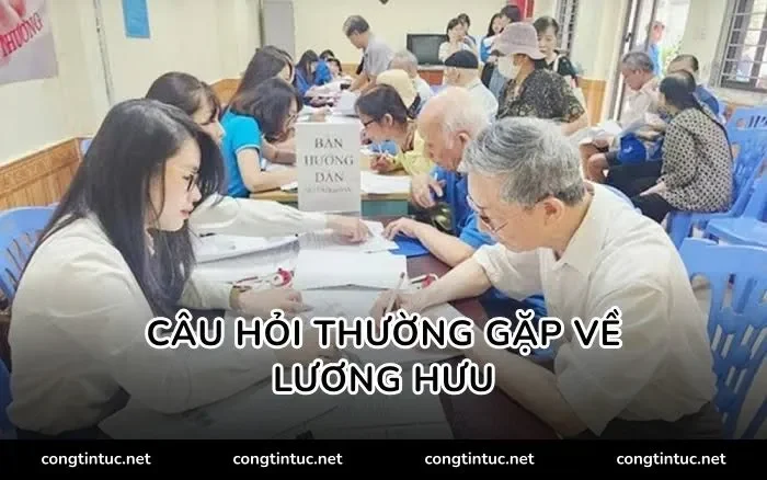 Câu hỏi thường gặp về lương hưu