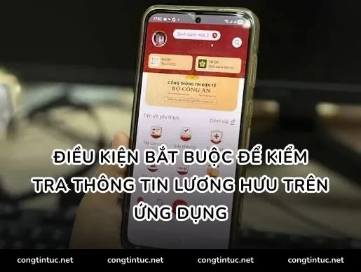 Điều kiện bắt buộc để kiểm tra thông tin lương hưu trên ứng dụng