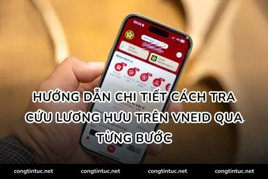 Hướng dẫn chi tiết cách tra cứu lương hưu trên VNeID qua từng bước