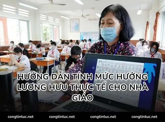 Hướng dẫn tính mức hưởng lương hưu thực tế cho nhà giáo