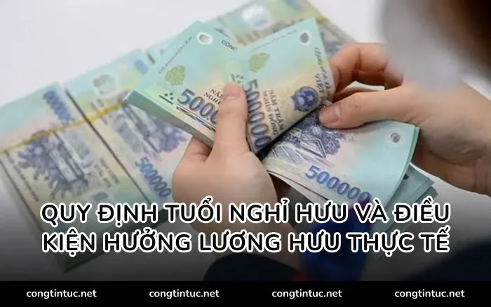 Quy định tuổi nghỉ hưu và điều kiện hưởng lương hưu thực tế