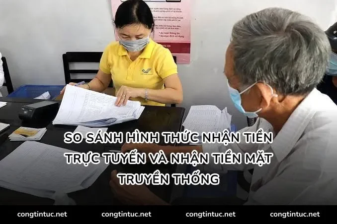 So sánh hình thức nhận tiền trực tuyến và nhận tiền mặt truyền thống