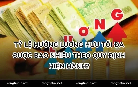 Tỷ lệ hưởng Lương hưu tối đa được bao nhiêu theo quy định hiện hành?
